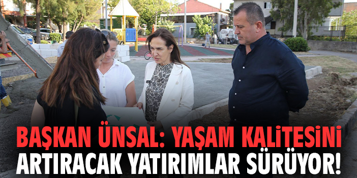 Başkan Ünsal: Yaşam kalitesini artıracak yatırımlar sürüyor!