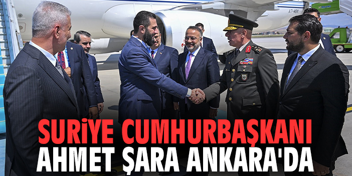 Suriye Cumhurbaşkanı Ahmet Şara Ankara'da