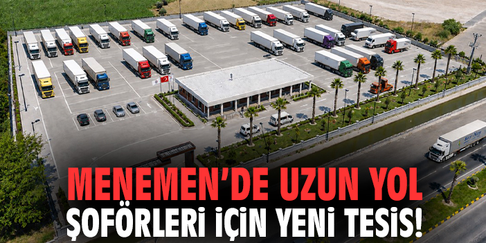 Menemen’de uzun yol şoförleri için yeni tesis!