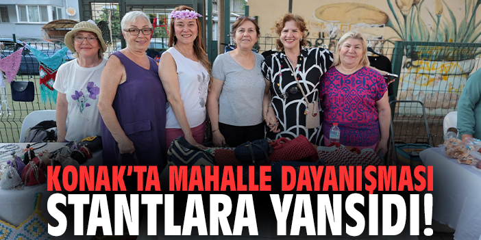Konak’ta mahalle dayanışması stantlara yansıdı!