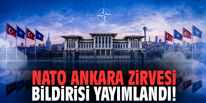 NATO Ankara Zirvesi Bildirisi yayımlandı!