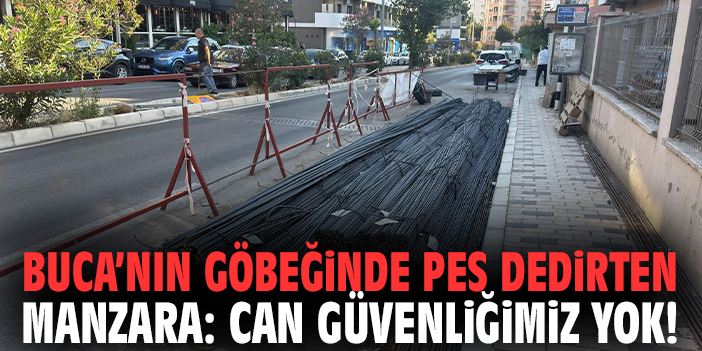 Buca’nın göbeğinde pes dedirten manzara: Can güvenliğimiz yok!