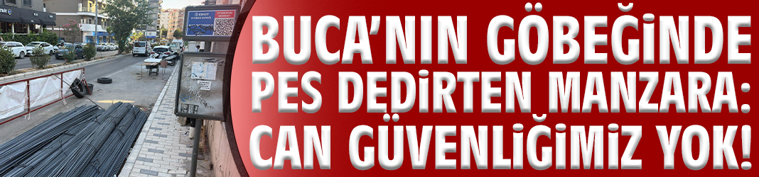 Buca’nın göbeğinde pes dedirten manzara: Can güvenliğimiz yok!