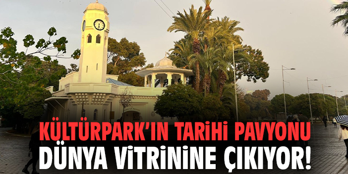 Kültürpark’ın tarihi pavyonu dünya vitrinine çıkıyor!