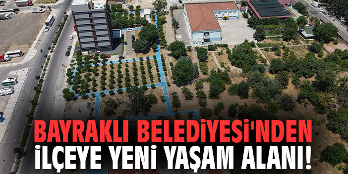 Bayraklı Belediyesi'nden ilçeye yeni yaşam alanı!