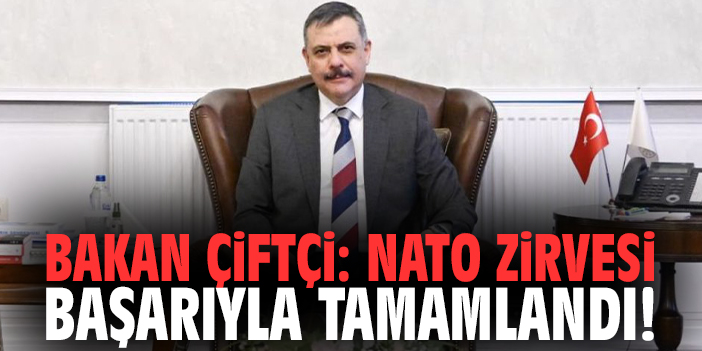 Bakan Çiftçi: NATO Zirvesi başarıyla tamamlandı!