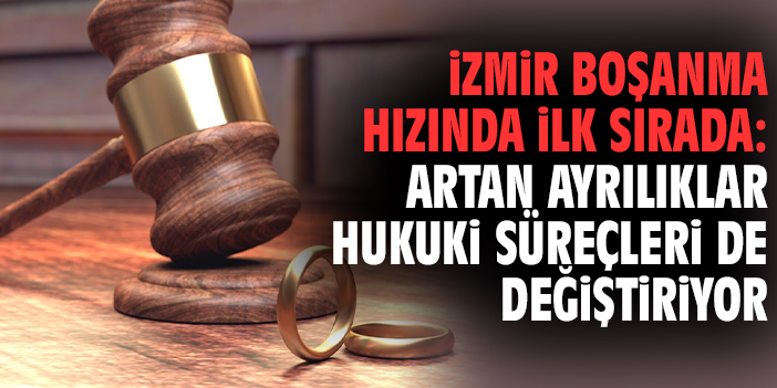 İzmir Boşanma Hızında İlk Sırada: Artan Ayrılıklar Hukuki Süreçleri de Değiştiriyor