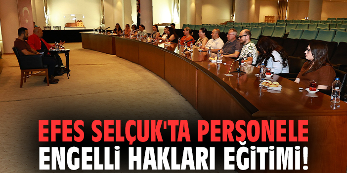 Efes Selçuk'ta personele Engelli Hakları Eğitimi!