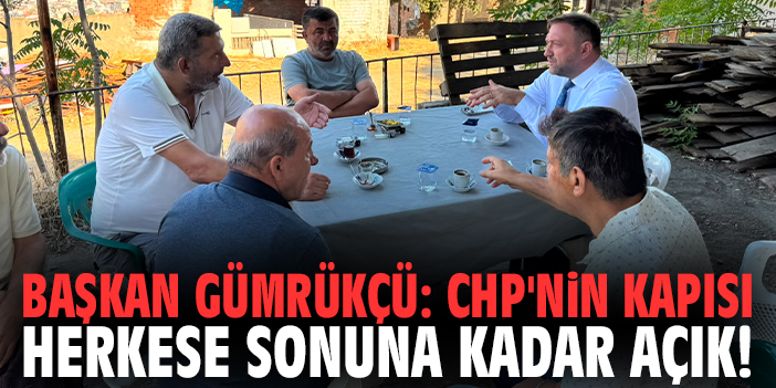 Başkan Gümrükçü: CHP'nin kapısı herkese sonuna kadar açık!
