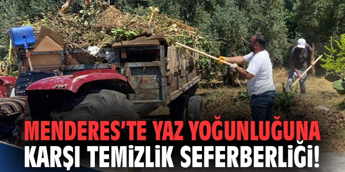 Menderes'te yaz yoğunluğuna karşı temizlik seferberliği!
