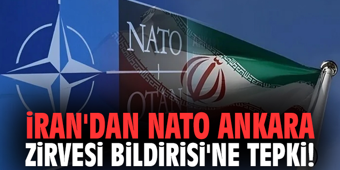 İran'dan NATO Ankara Zirvesi Bildirisi'ne tepki!
