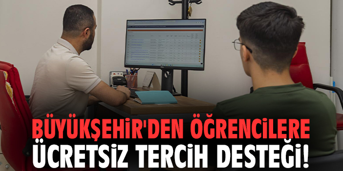 Büyükşehir'den öğrencilere ücretsiz tercih desteği!