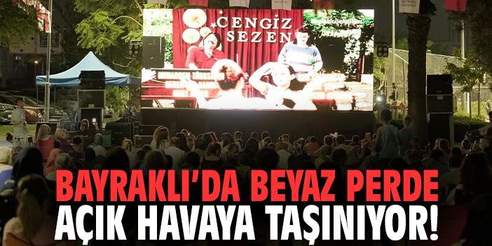 Bayraklı’da beyaz perde açık havaya taşınıyor!