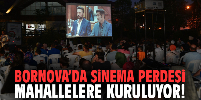 Bornova’da sinema perdesi mahallelere kuruluyor!