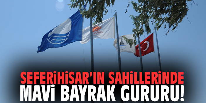 Seferihisar’ın sahillerinde Mavi Bayrak gururu!