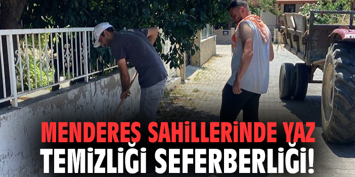 Menderes sahillerinde yaz temizliği seferberliği!