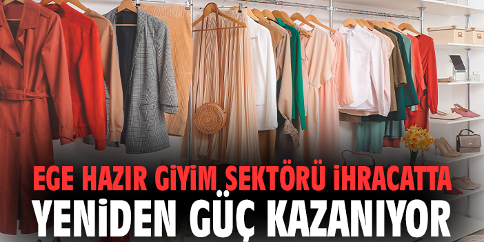 Ege hazır giyim sektörü ihracatta yeniden güç kazanıyor