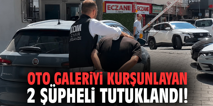 Oto galeriyi kurşunlayan 2 şüpheli tutuklandı!