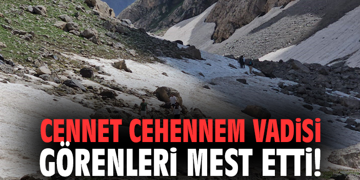 Cennet Cehennem Vadisi görenleri mest etti!