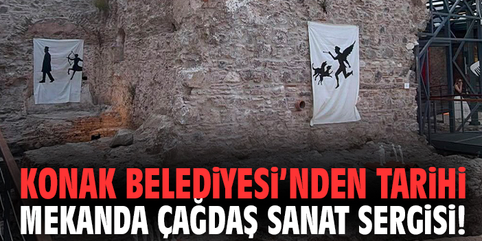 Konak Belediyesi’nden tarihi mekanda çağdaş sanat sergisi!