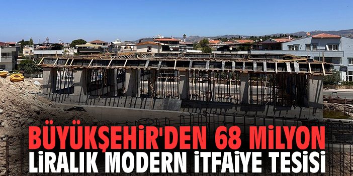 Büyükşehir'den 68 milyon liralık modern itfaiye tesisi