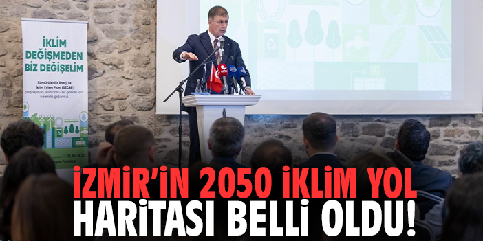 İzmir’in 2050 iklim yol haritası belli oldu!