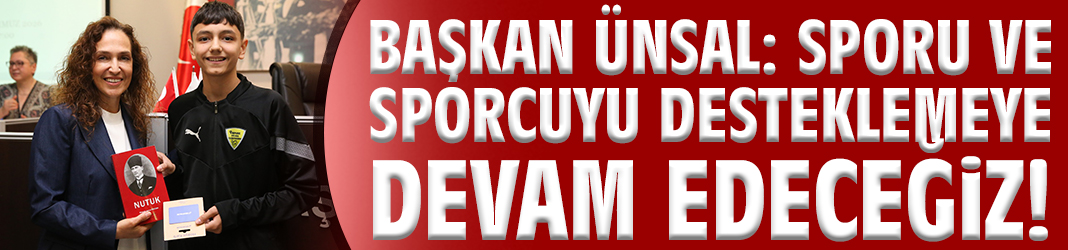 Başkan Ünsal: Sporu ve sporcuyu desteklemeye devam edeceğiz!