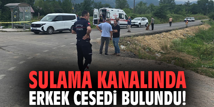 Sulama kanalında erkek cesedi bulundu!