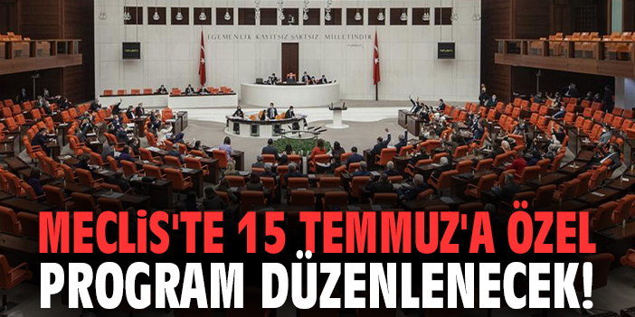 Meclis'te 15 Temmuz'a özel program düzenlenecek!