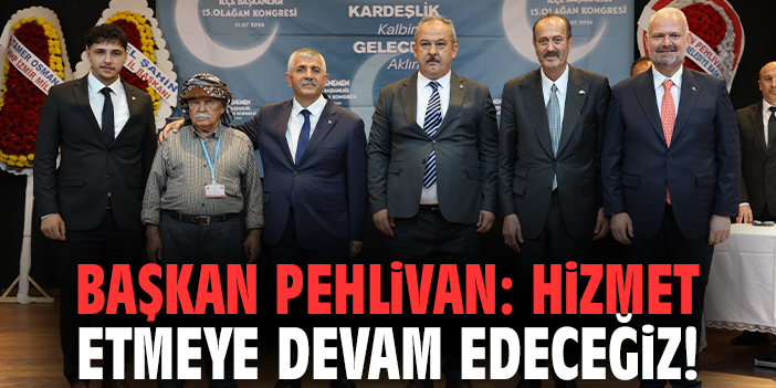 Başkan Pehlivan: Hizmet etmeye devam edeceğiz!