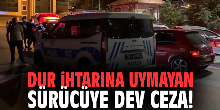 Dur ihtarına uymayan sürücüye dev ceza!
