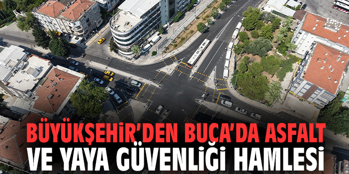 Büyükşehir’den Buca’da asfalt ve yaya güvenliği hamlesi