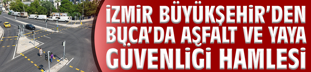 Büyükşehir’den Buca’da asfalt ve yaya güvenliği hamlesi