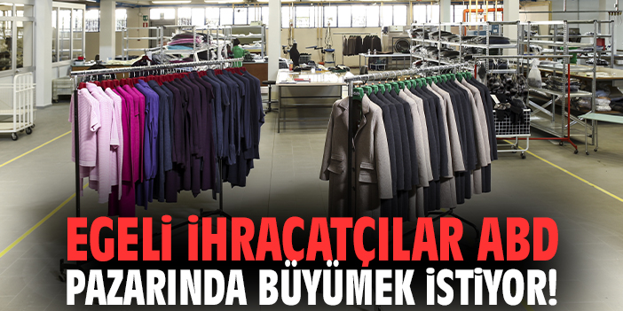 Egeli ihracatçılar ABD pazarında büyümek istiyor!