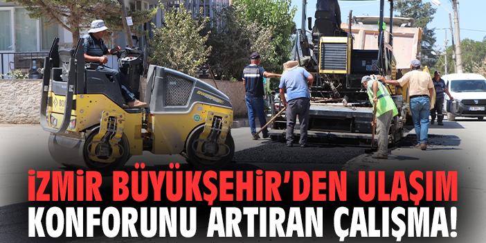 İzmir Büyükşehir’den ulaşım konforunu artıran çalışma!