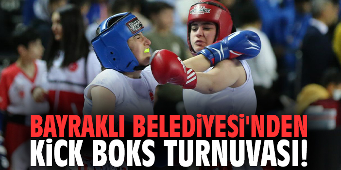 Bayraklı Belediyesi'nden kick boks turnuvası!