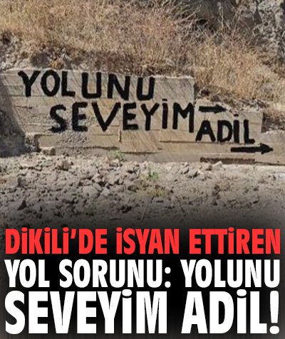 Dikili’de isyan ettiren yol sorunu: Yolunu seveyim adil!