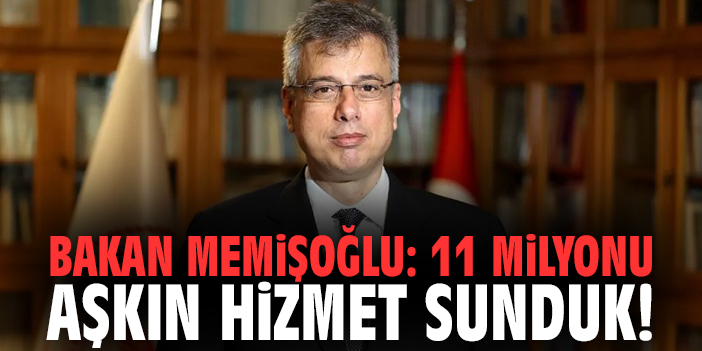 Bakan Memişoğlu: 11 milyonu aşkın hizmet sunduk!