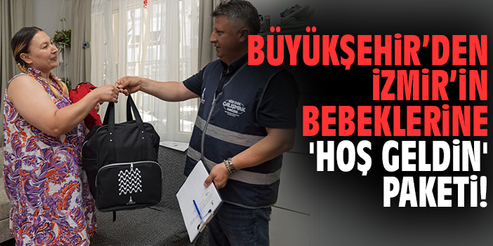 Büyükşehir'den İzmir’in bebeklerine 'Hoş Geldin' paketi!