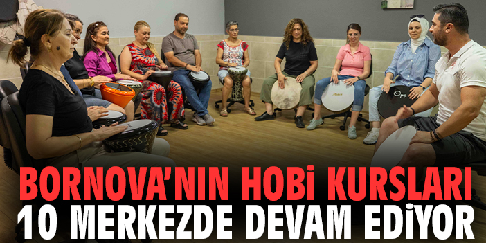 Bornova’nın hobi kursları 10 merkezde devam ediyor