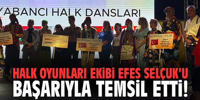 Halk oyunları ekibi Efes Selçuk’u başarıyla temsil etti