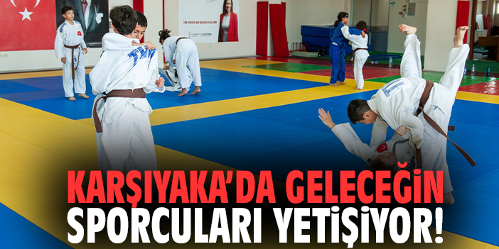 Karşıyaka’da geleceğin sporcuları yetişiyor!
