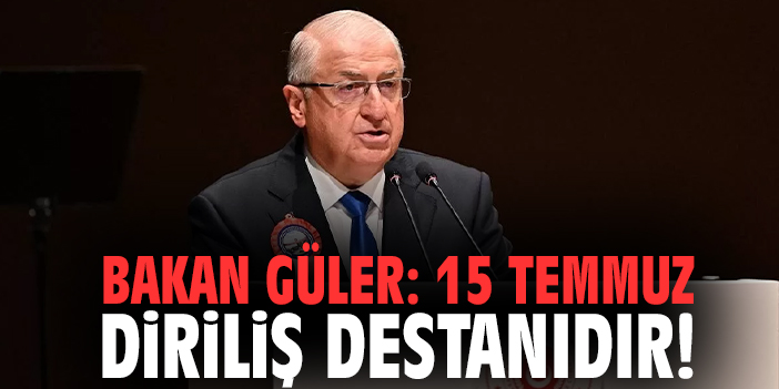 Bakan Güler: 15 Temmuz diriliş destanıdır!