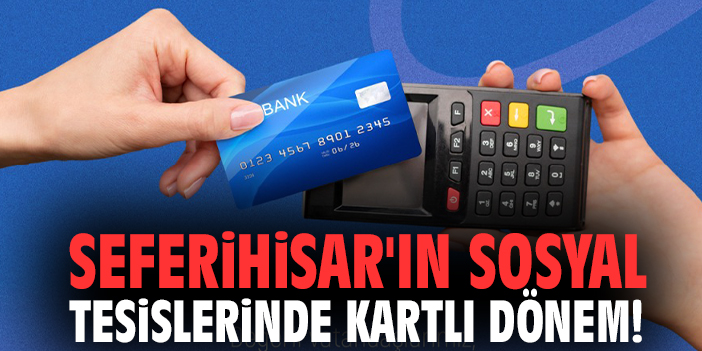 Seferihisar'ın sosyal tesislerinde kartlı dönem!