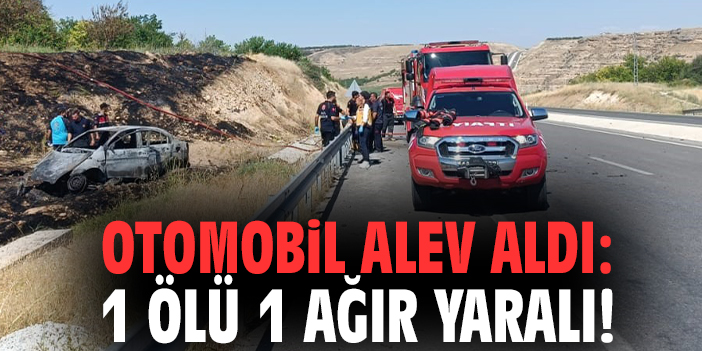 Otomobil alev aldı: 1 ölü 1 ağır yaralı!