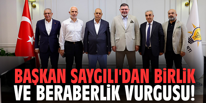 Başkan Saygılı'dan birlik ve beraberlik vurgusu!
