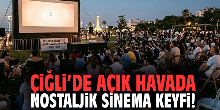 Çiğli’de açık havada nostaljik sinema keyfi!