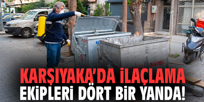 Karşıyaka’da ilaçlama ekipleri dört bir yanda!
