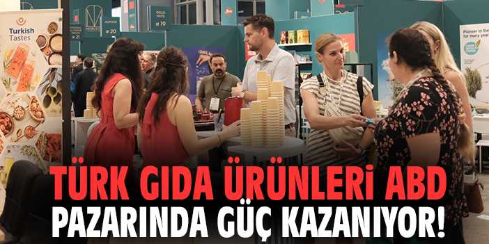 Türk gıda ürünleri ABD pazarında güç kazanıyor!