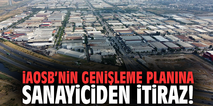 İAOSB’nin genişleme planına sanayiciden itiraz